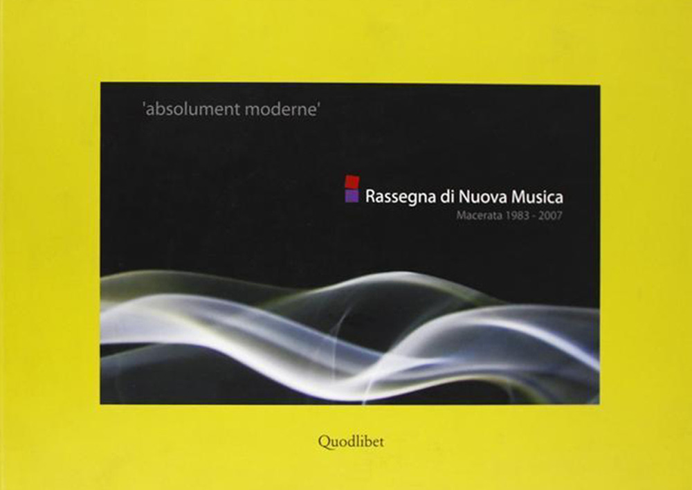 «Absolument moderne». Rassegna di nuova musica (Macerata, 1983-2007)