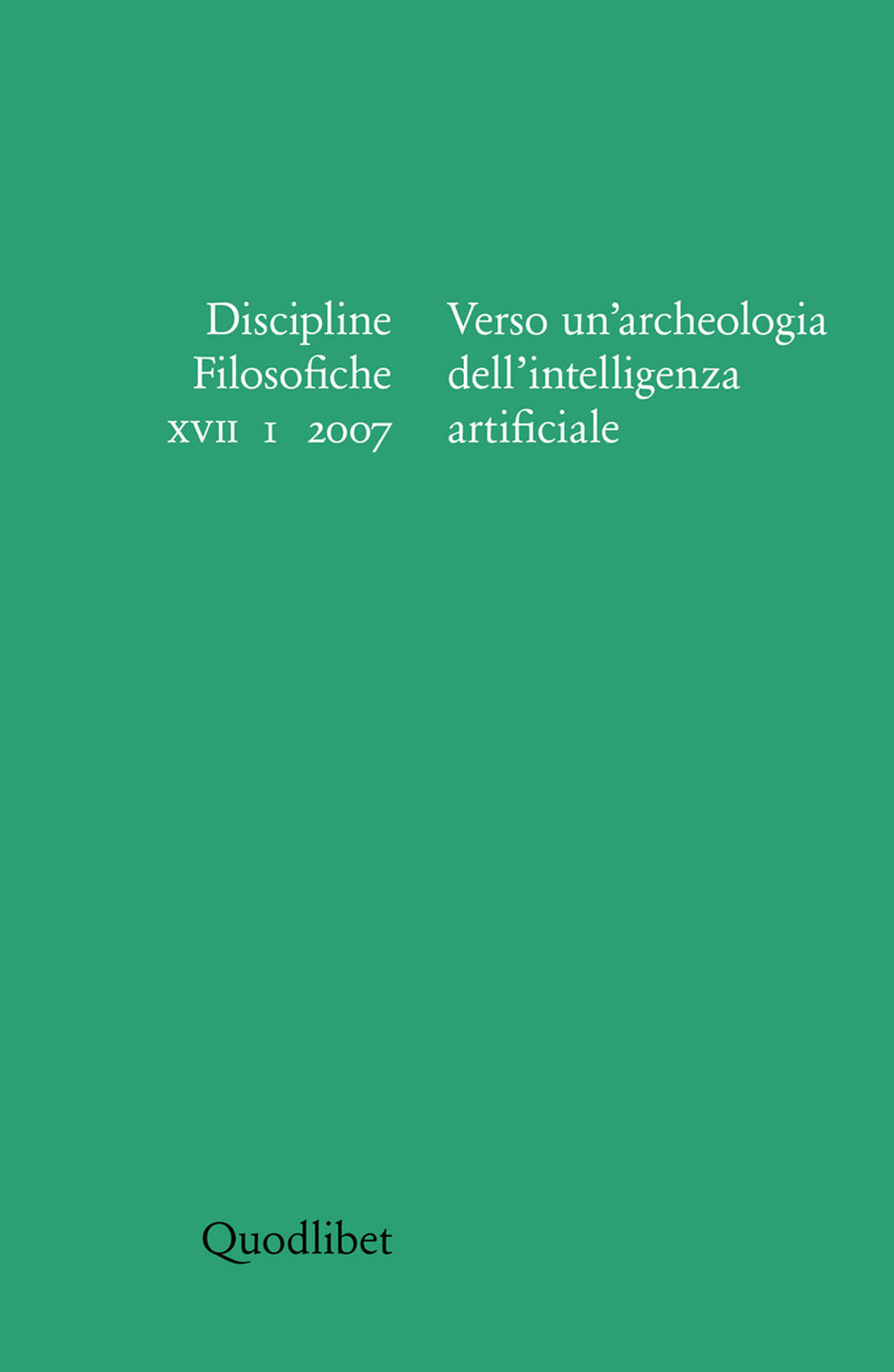 Discipline filosofiche (2007). Vol. 1: Verso un'archeologia dell'intelligenza artificiale