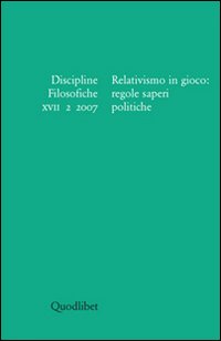 Discipline filosofiche (2007). Vol. 2: Relativismo in gioco: regole saperi politiche