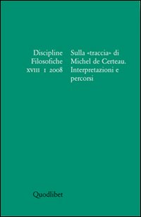 Discipline filosofiche (2008). Vol. 1: Sulla «traccia» di Michel de Certeau.