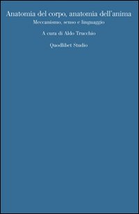 Anatomia del corpo, anatomia dell'anima. Meccanismo, senso, linguaggio