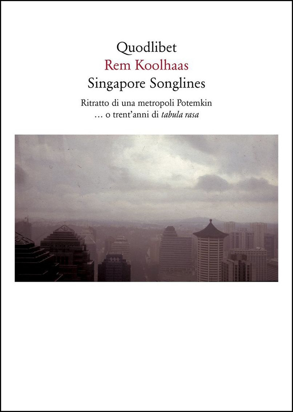 Singapore songlines. Ritratto di una metropoli Potemkin... O trent'anni di tabula rasa