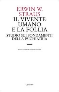 Il vivente umano e la follia. Studio sui fondamenti della psichiatria