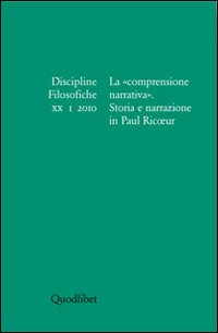 Discipline filosofiche (2010). Vol. 1: La «comprensione narrativa». Storia e narrazione in Paul Ricoeur