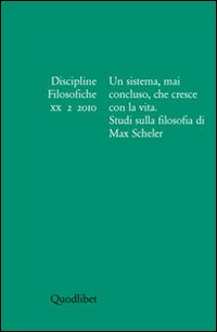 Discipline filosofiche (2010). Vol. 2: Un sistema, mai concluso, che cresce con la vita. Studi sulla filosofia di Max Scheler