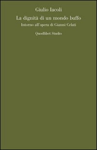 La dignità di un mondo buffo. Intorno all'opera di Gianni Celati
