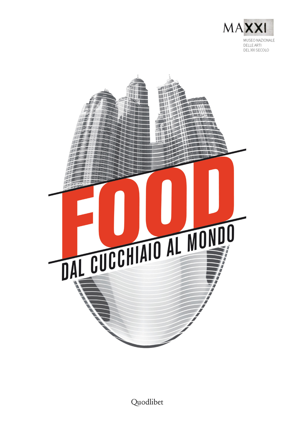 Food. Dal cucchiaio al mondo. Catalogo della mostra (Roma, 29 maggio-8 novembre 2015). Ediz. illustrata