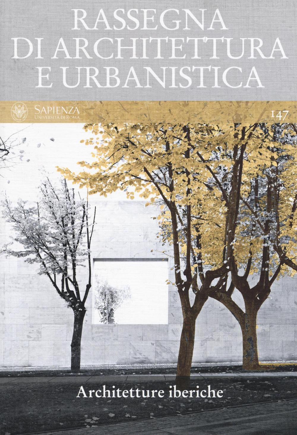 Rassegna di architettura e urbanistica (2015). Vol. 147: Architetture iberiche