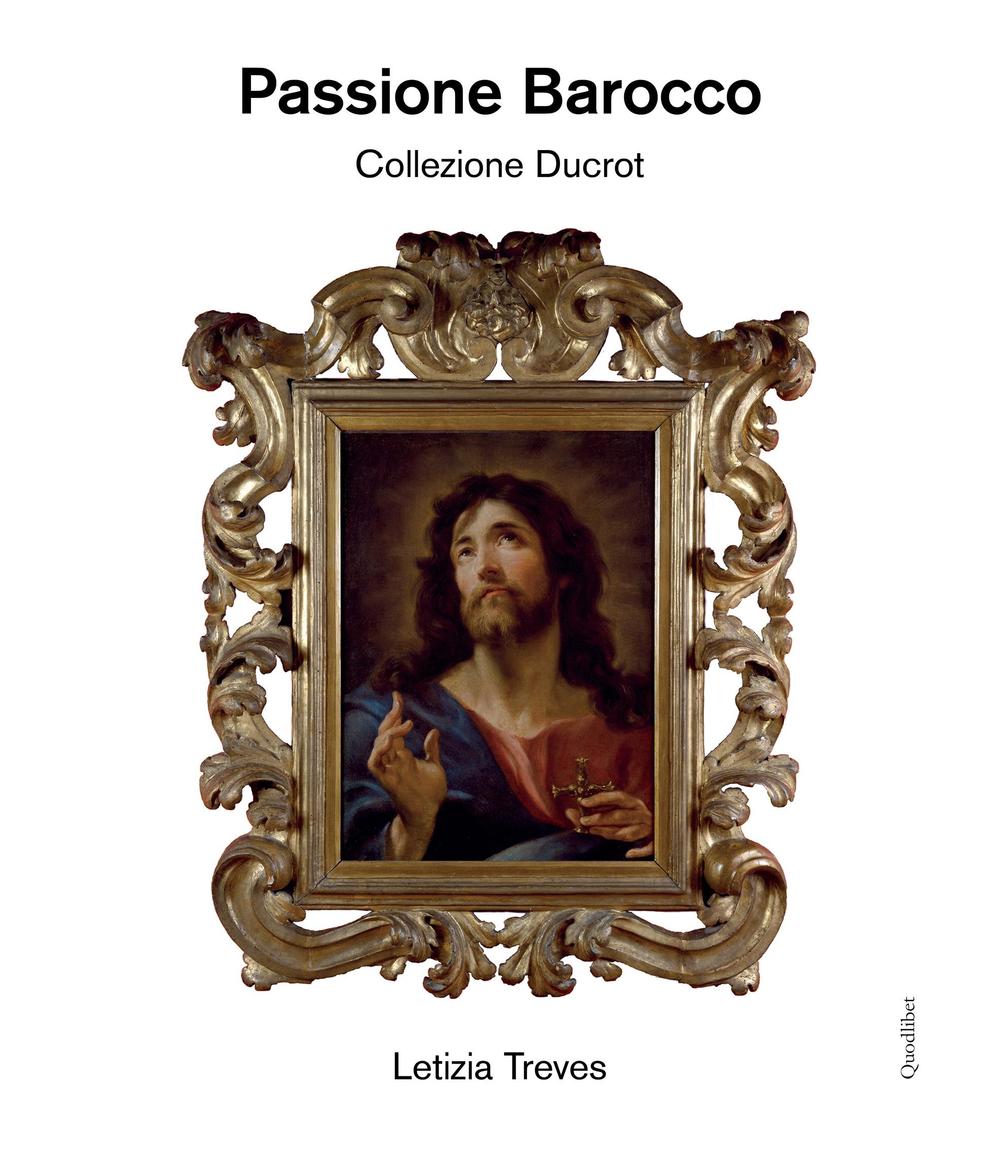 Passione barocco. Collezione Ducrot. Ediz. illustrata