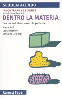 Dentro la materia. Una storia di atomi, molecole, particelle