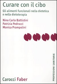 Curare con il cibo. Gli alimenti funzionali nella dietetica e nella dietoterapia