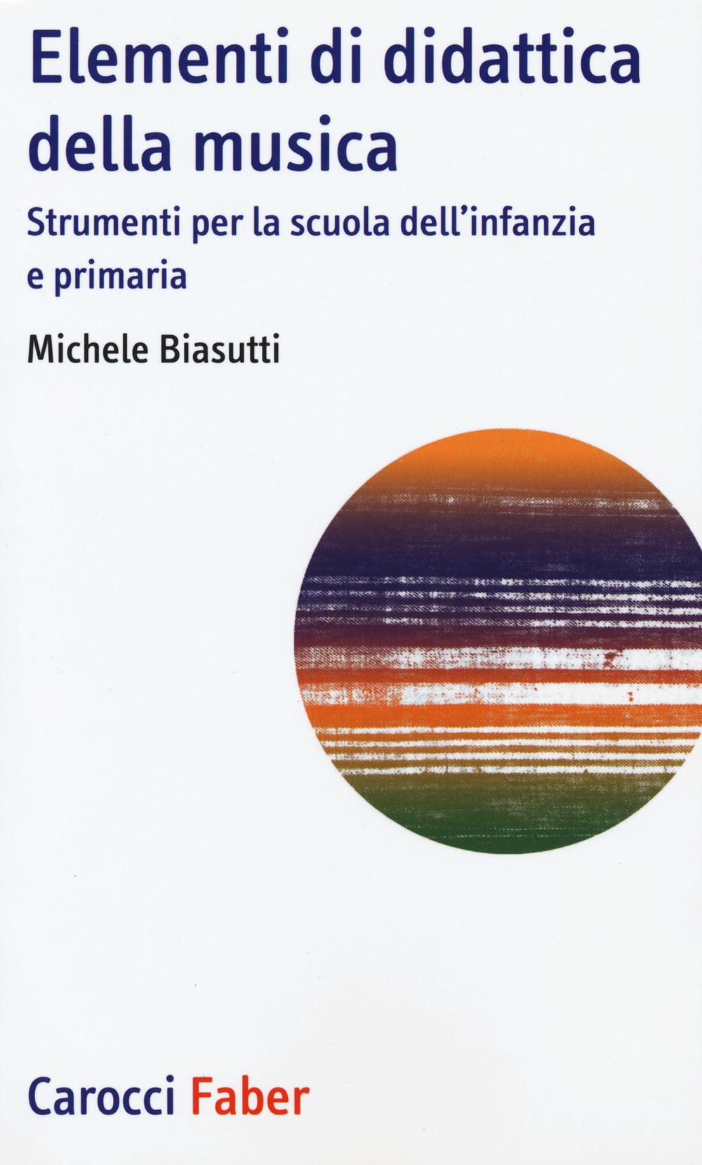 Elementi di didattica della musica. Strumenti per la scuola dell'infanzia e primaria