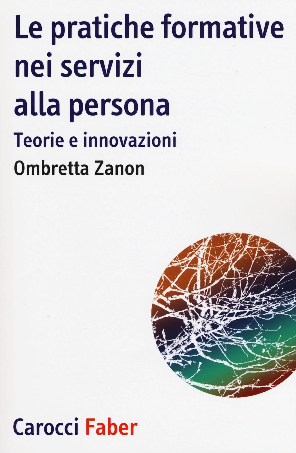 Le pratiche formative nei servizi alla persona. Teorie e innovazioni