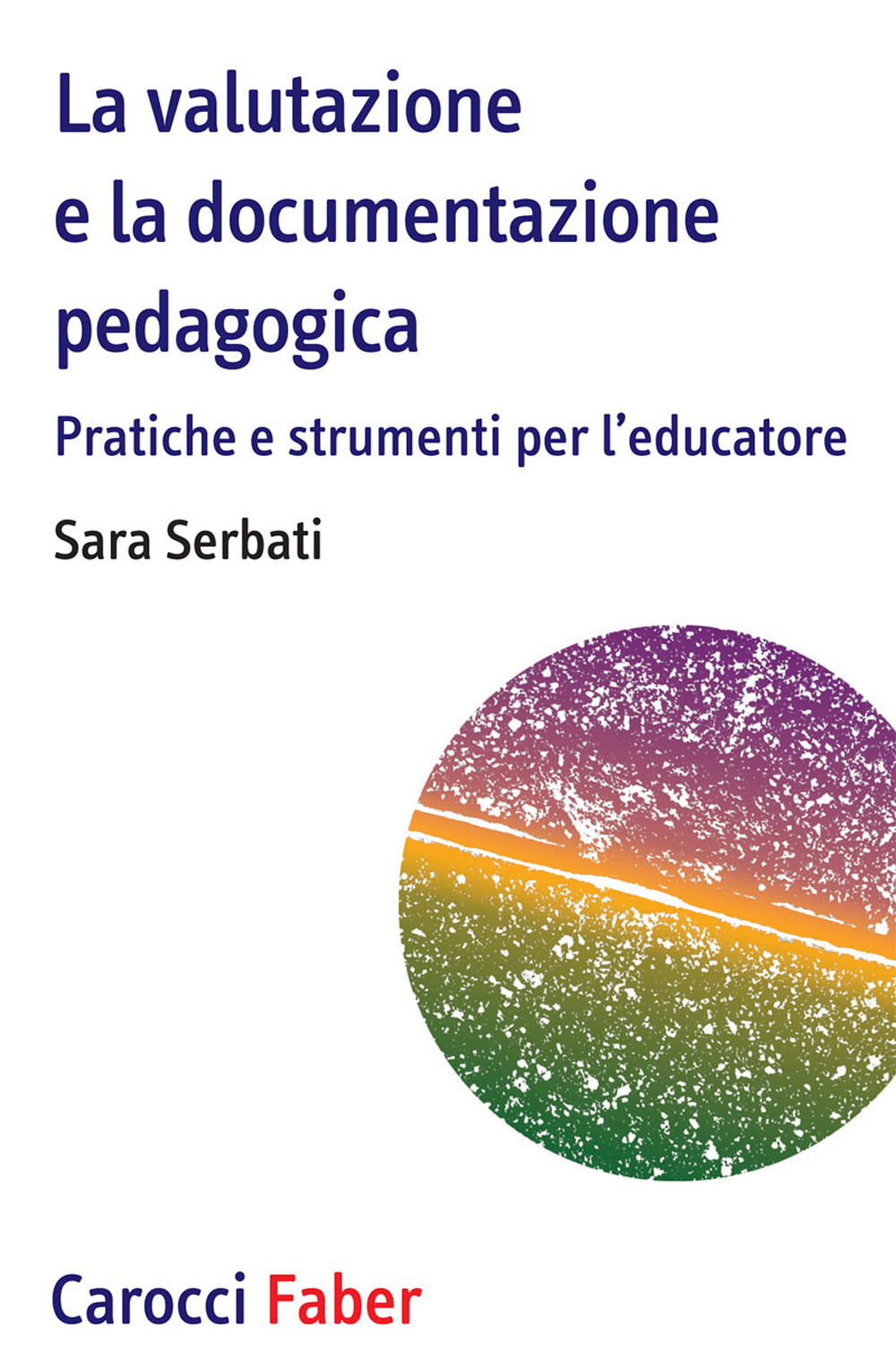 La valutazione e la documentazione pedagogica. Pratiche e strumenti per l'educatore