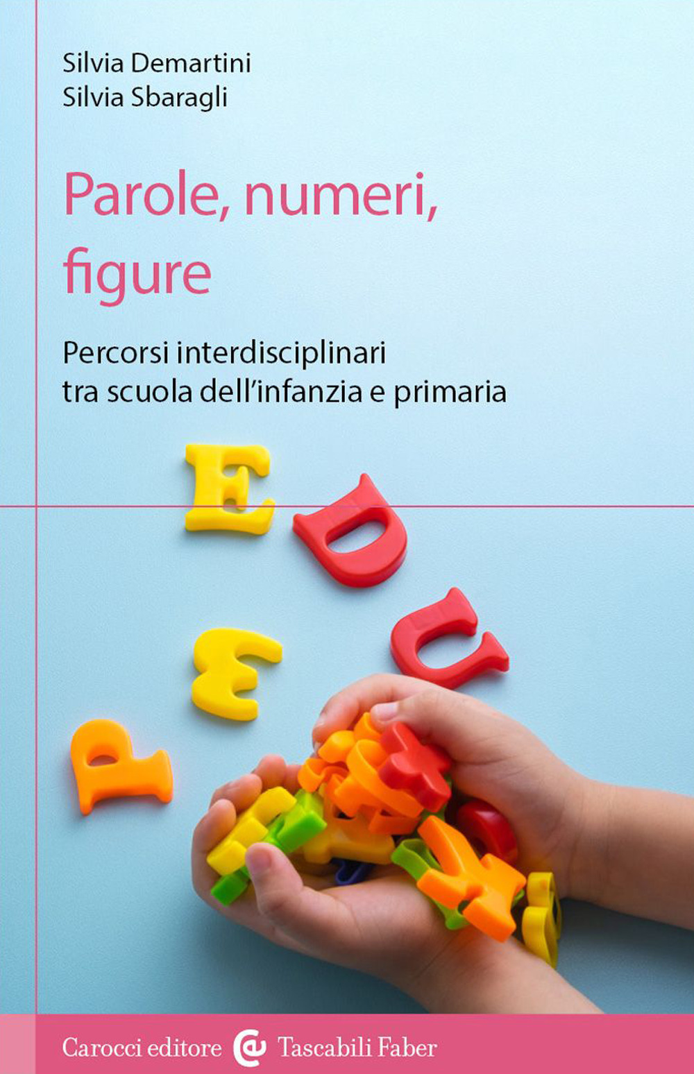 Parole, numeri, figure. Percorsi interdisciplinari tra scuola dell'infanzia e primaria