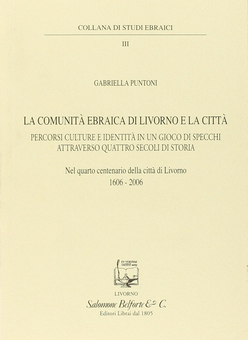 La comunità ebraica di Livorno e la città. Percorsi culture e identità in un gioco di specchi attraverso quattro secoli di storia