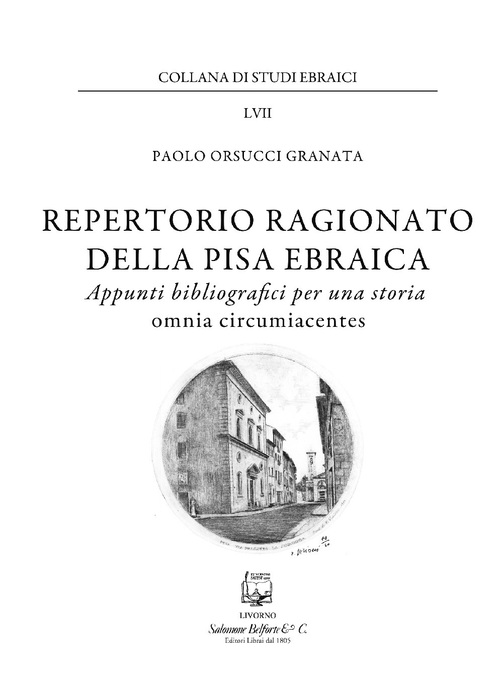 Repertorio ragionato della Pisa ebraica. Appunti bibliografici per una storia omnia circumiacentes