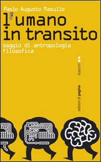 L'umano in transito. Saggio di antropologia filosofica