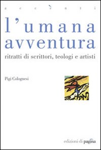 L'umana avventura. Ritratti di scrittori, teologi e artisti