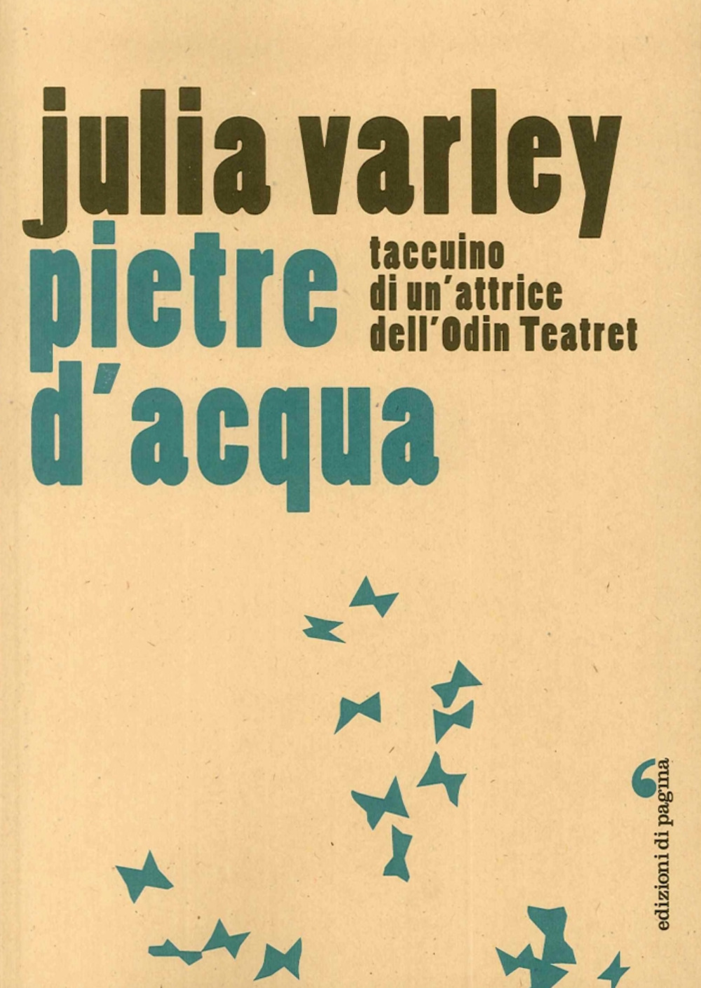 Pietre d'acqua. Taccuino di un'attrice dell'Odin Teatret