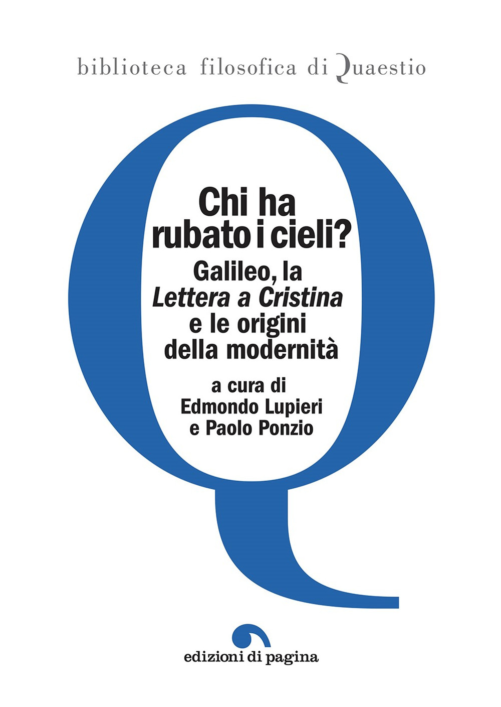 Chi ha rubato i cieli? Galileo, la «Lettera a Cristina» e le origini della modernità