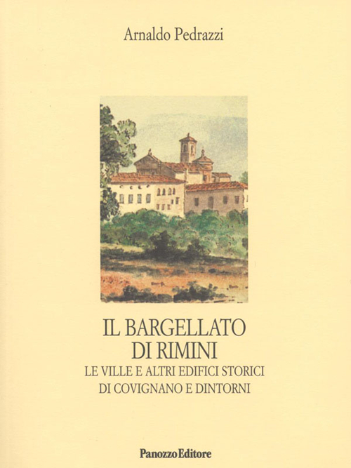 Il Bargellato di Rimini. Le ville e altri edifici storici di Covignano e dintorni