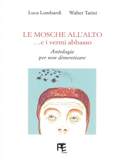 Le mosche all'alto... e i vermi abbasso. Antologia per non dimenticare