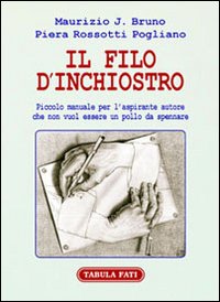 Il filo d'inchiostro. Piccolo manuale per l'aspirante autore che non vuol essere un pollo da spennare