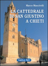 La cattedrale di san Giustino a Chieti. Ediz. illustrata