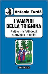 I vampiri della trignina. Fatti e misfatti degli autovelox in Italia