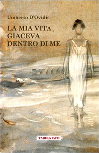 La mia vita giaceva dentro di me