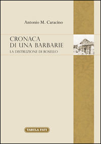 Cronaca di una barbarie. La distruzione di Rosello