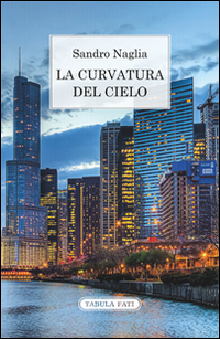 La curvatura del cielo. Taccuini 2007-2013