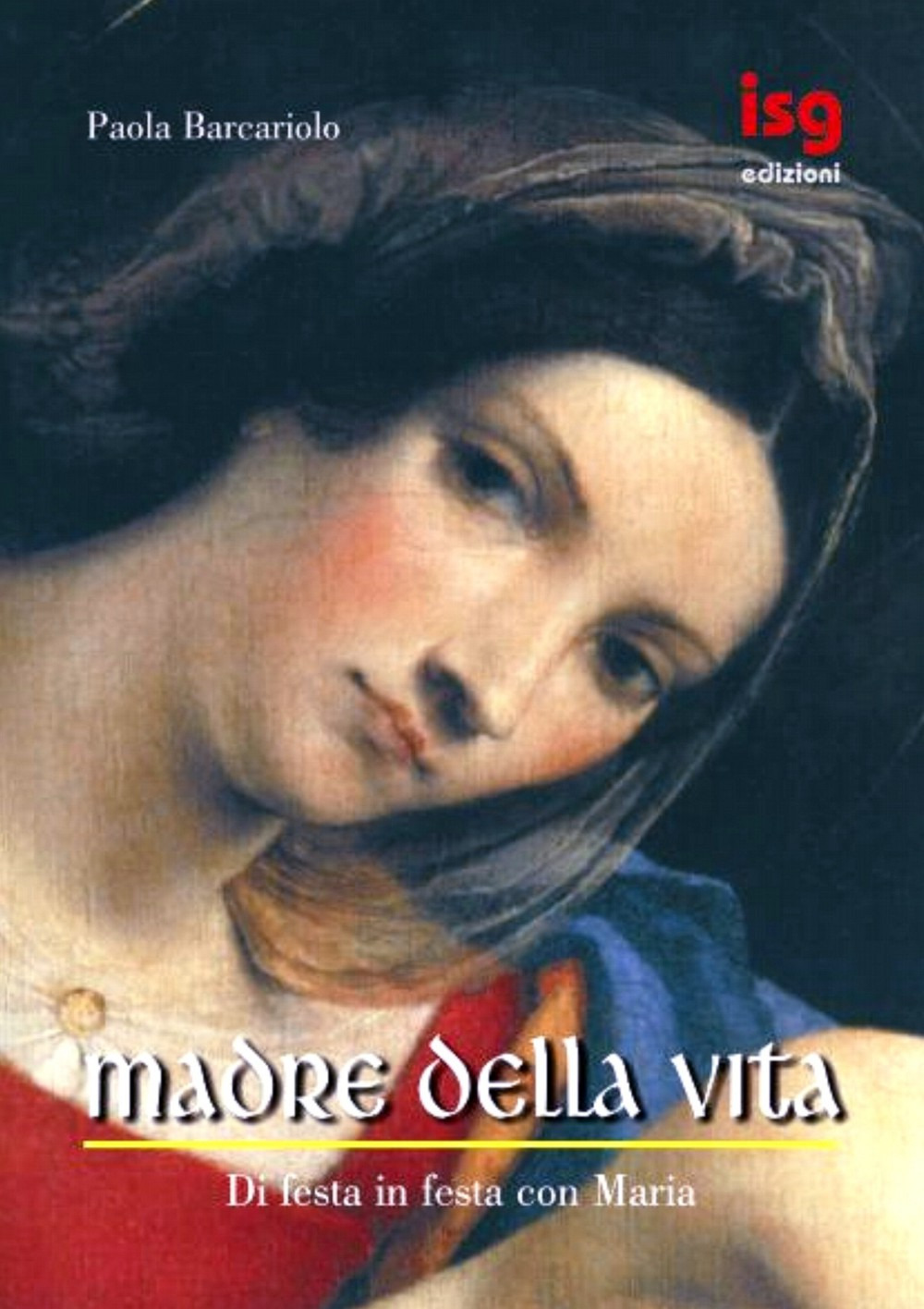 Madre della vita. Di festa in festa con Maria