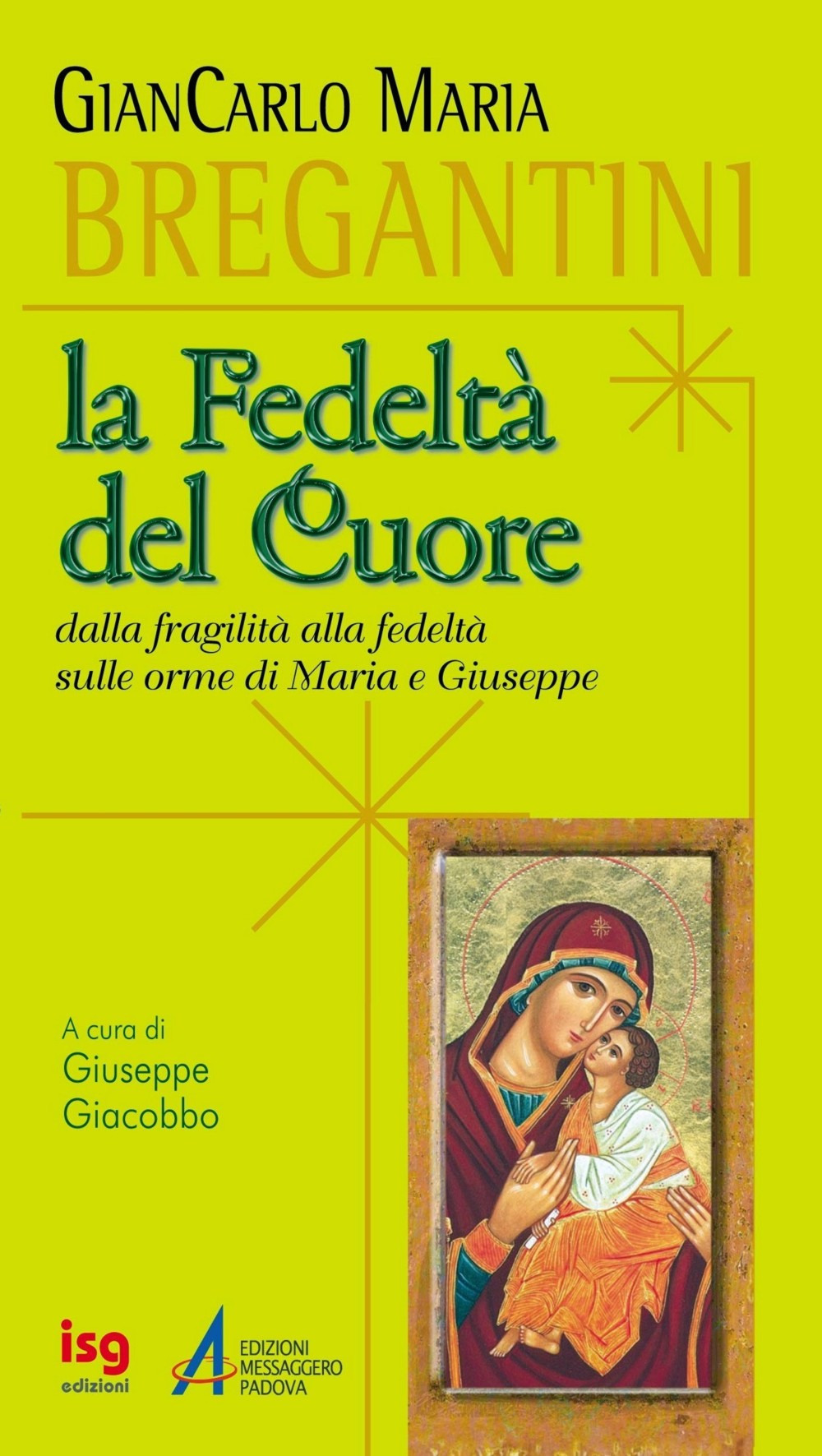 La fedeltà del cuore. Dalla fragilità alla fedeltà, sulle orme di Maria e Giuseppe