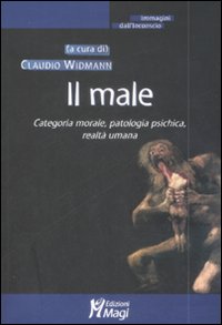 Il male. Categoria morale, patologia psichica, realtà umana