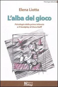 L'alba del gioco. Psicologia della prima infanzia e il Sandplay di Dora Kalff