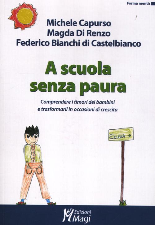 A scuola senza paura. Comprendere i timori dei bambini e trasformarli in occasioni di crescita