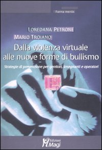 Dalla violenza virtuale alle nuove forme di bullismo. Strategie di prevenzione per genitori, insegnanti e operatori