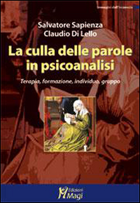 La culla delle parole in psicoanalisi. Terapia, formazione, individuo, gruppo