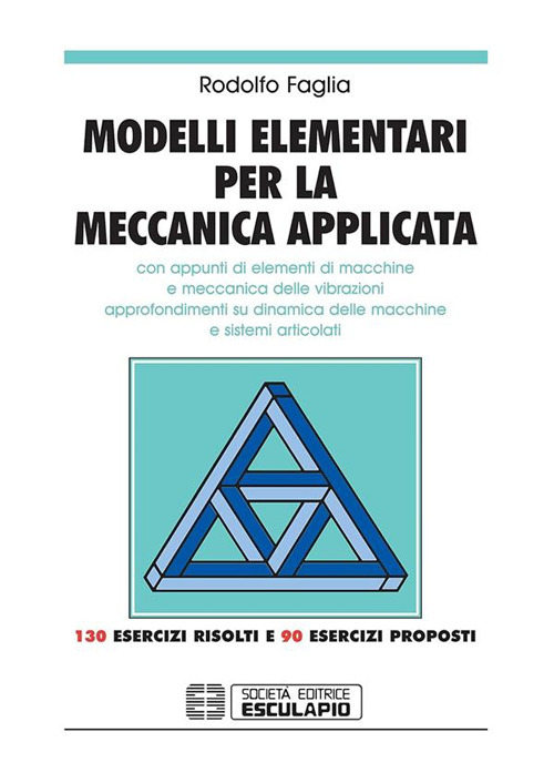 Modelli elementari per la meccanica applicata. Con appunti di elementi di macchine