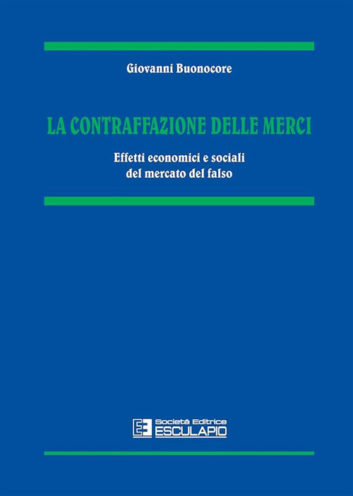 La contraffazione delle merci. Effetti economici e sociali del mercato del falso