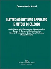 Elettromagnetismo applicato e metodi di calcolo. Analisi vettoriale, elettrostatica, magnetostatica, campo di corrente, elettrodinamica, linee di trasmissione...