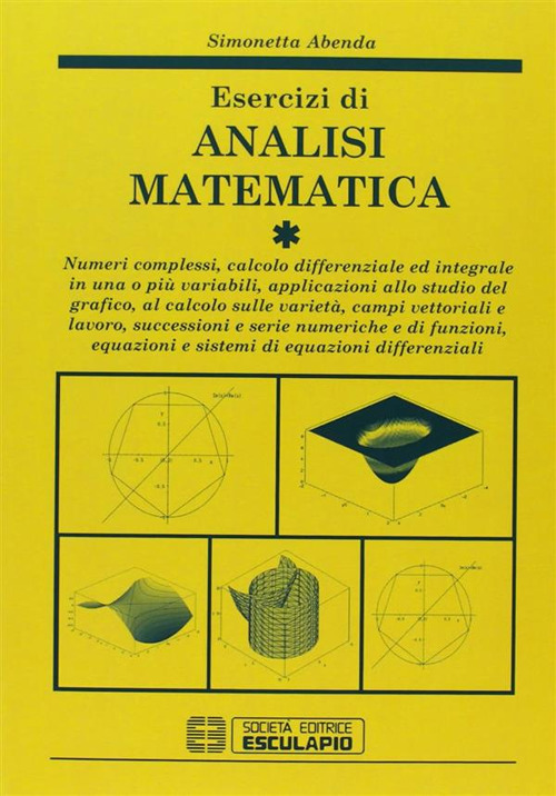 Esercizi di analisi matematica. Vol. 1: Numeri complessi, calcolo differenziale ed integrale in una o più variabili, applicazioni allo studio grafico, campi vettoriali...