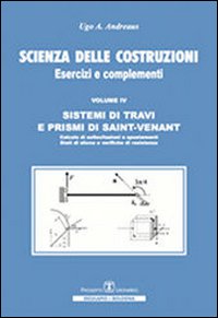 Scienza delle costruzioni. Sistemi di travi e prismi di Saint-Venant. Vol. 4: Esercizi e complementi