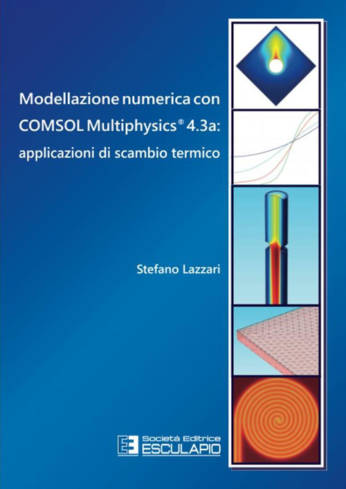 Modellazione numerica con COMSOL Multiphysics® 4.3a. Applicazioni di scambio termico