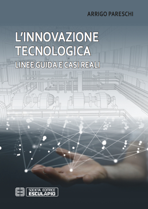 L'innovazione tecnologica. Linee guida e casi reali