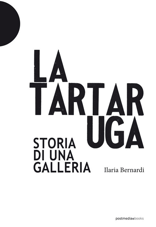 La Tartaruga. Storia di una galleria