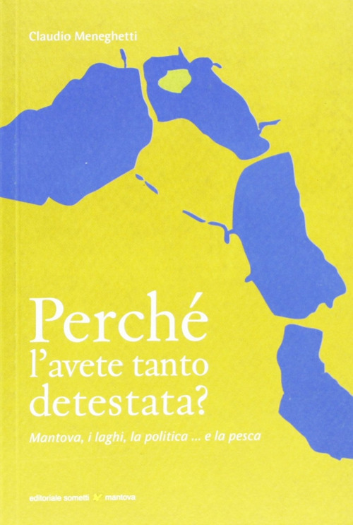 Perché l'avete tanto detestata? Mantova, i laghi, la politica... la pesca