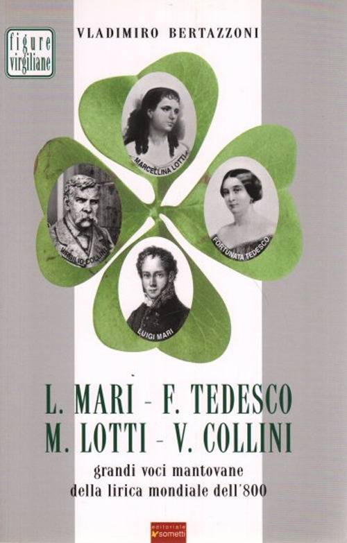 L. Mari, F. Tedesco, M. Lotti, V. Collini. Grandi voci mantovane della lirica mondiale dell'800